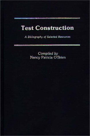 Cover for Nancy Patricia O'Brien · Test Construction: A Bibliography of Selected Resources (Hardcover Book) (1988)