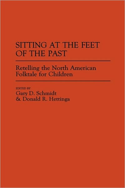 Cover for Donald R. Hettinga · Sitting at the Feet of the Past: Retelling the North American Folktale for Children (Hardcover Book) (1992)