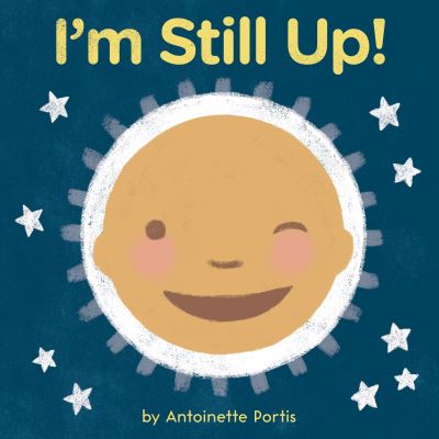 I'm Still Up! - Antoinette Portis - Books - HarperCollins Publishers Inc - 9780358181354 - January 18, 2022