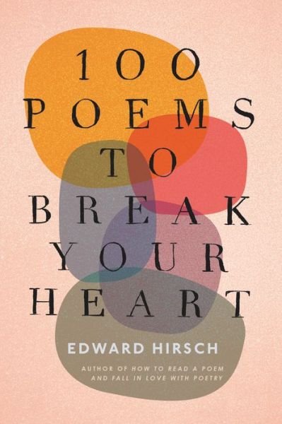 Cover for Edward Hirsch · 100 Poems To Break Your Heart (Paperback Book) (2023)