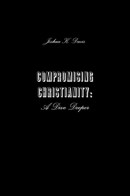 Cover for Joshua Davis · Compromising Christianity: A Dive Deeper (Paperback Bog) (2019)