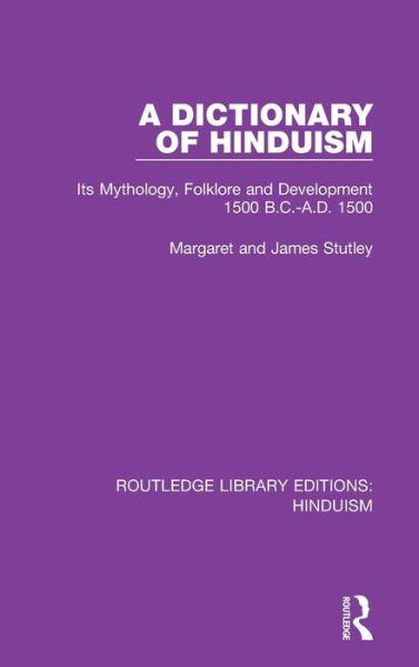 Cover for Stutley, Margaret and James · A Dictionary of Hinduism: Its Mythology, Folklore and Development 1500 B.C.-A.D. 1500 - Routledge Library Editions: Hinduism (Hardcover Book) (2019)