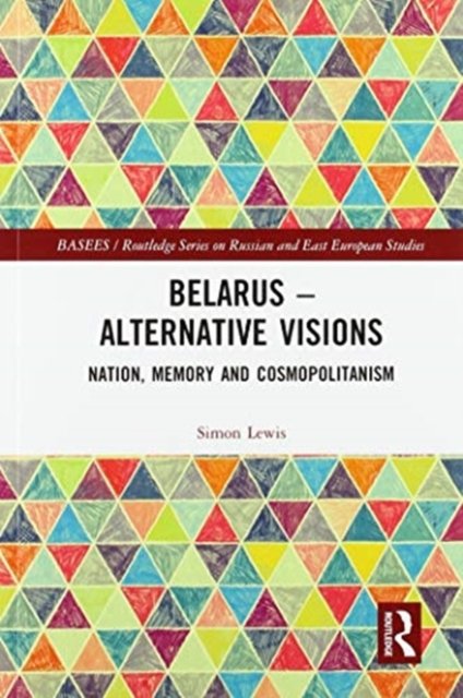 Cover for Simon Lewis · Belarus - Alternative Visions: Nation, Memory and Cosmopolitanism - BASEES / Routledge Series on Russian and East European Studies (Taschenbuch) (2020)