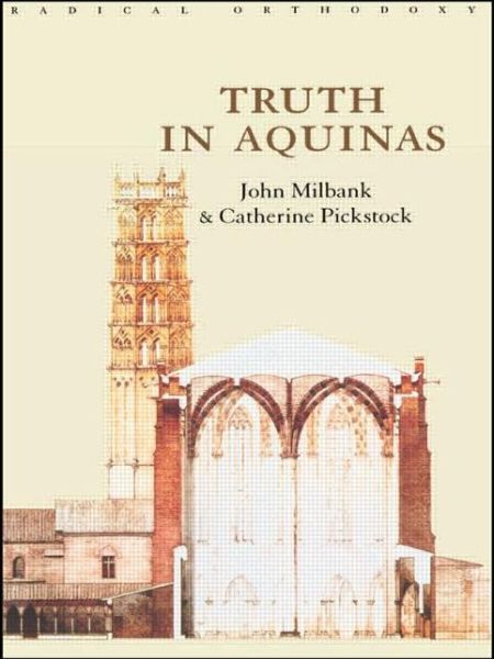 Truth in Aquinas - Routledge Radical Orthodoxy - John Milbank - Books - Taylor & Francis Ltd - 9780415233354 - November 2, 2000