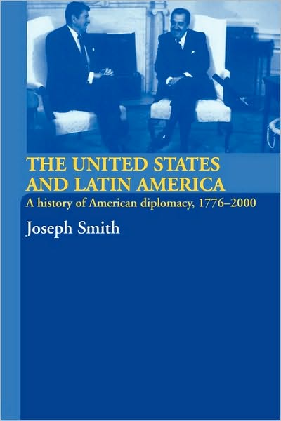 Cover for Joseph Smith · The United States and Latin America: A History of American Diplomacy, 1776-2000 (Paperback Book) [New edition] (2005)