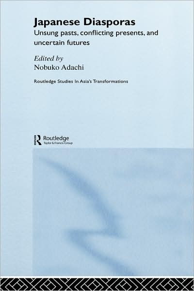 Cover for Nobuko Adachi · Japanese Diasporas: Unsung Pasts, Conflicting Presents and Uncertain Futures - Routledge Studies in Asia's Transformations (Hardcover Book) (2006)