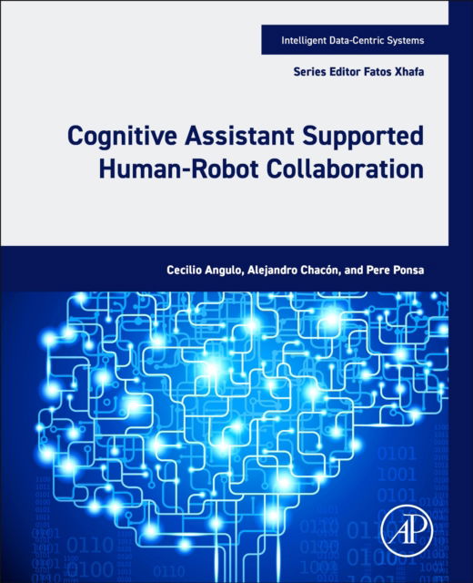 Cover for Angulo, Cecilio (Universitat Politecnica de Catalunya (UPC), Barcelona, Spain) · Cognitive Assistant Supported Human-Robot Collaboration - Intelligent Data-Centric Systems (Paperback Book) (2024)