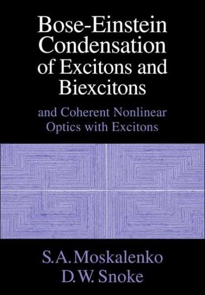 Cover for Moskalenko, S. A. (Academy of Sciences of Moldova) · Bose-Einstein Condensation of Excitons and Biexcitons: And Coherent Nonlinear Optics with Excitons (Paperback Book) (2005)