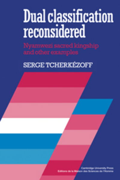 Dual Classification Reconsidered: Nyamwezi Sacred Kingship and Other Examples - Atelier d'Anthropologie Sociale - Serge Tcherkezoff - Books - Cambridge University Press - 9780521105354 - March 19, 2009