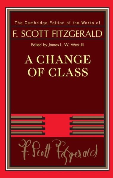 Cover for F. Scott Fitzgerald · A Change of Class - The Cambridge Edition of the Works of F. Scott Fitzgerald (Hardcover bog) [New edition] (2016)