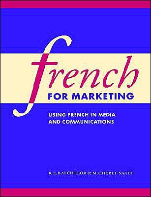 Cover for Batchelor, R. E. (University of Nottingham) · French for Marketing: Using French in Media and Communications (Paperback Book) (1998)