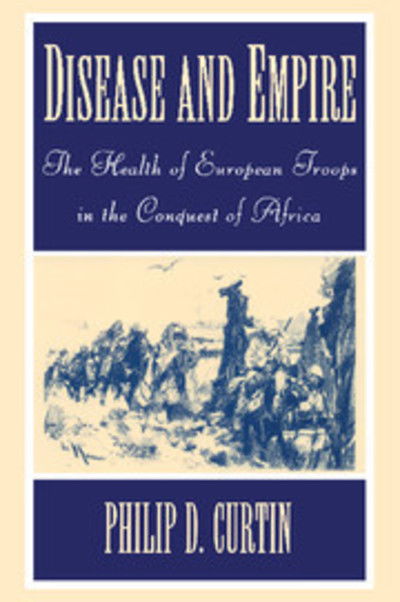 Cover for Curtin, Philip D. (The Johns Hopkins University) · Disease and Empire: The Health of European Troops in the Conquest of Africa (Paperback Book) (1998)