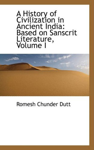 Cover for Romesh Chunder Dutt · A History of Civilization in Ancient India: Based on Sanscrit Literature, Volume I (Bibliobazaar Reproduction) (Paperback Book) (2008)