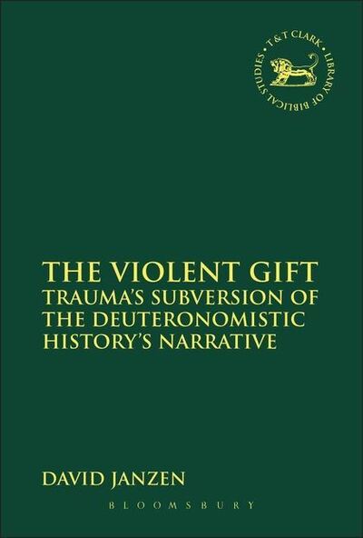 Cover for David Janzen · The Violent Gift: Trauma's Subversion of the Deuteronomistic History's Narrative - the Library of Hebrew Bible / Old Testament Studies (Pocketbok) [Nippod edition] (2013)