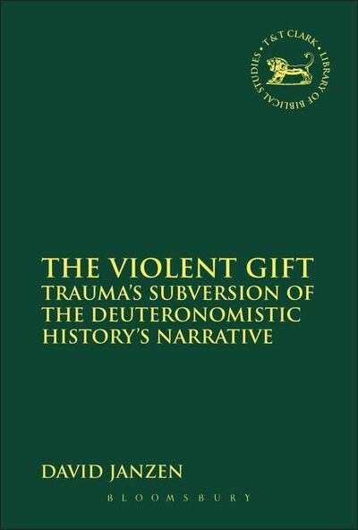 Cover for David Janzen · The Violent Gift: Trauma's Subversion of the Deuteronomistic History's Narrative - the Library of Hebrew Bible / Old Testament Studies (Paperback Book) [Nippod edition] (2013)