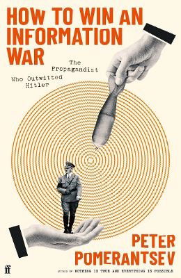 Cover for Peter Pomerantsev · How to Win an Information War: The Propagandist Who Outwitted Hitler (Paperback Book) [Export - Airside edition] (2024)