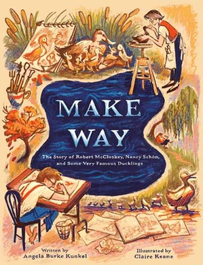 Cover for Angela Burke Kunkel · Make Way: The Story of Robert McCloskey, Nancy Schon, and Some Very Famous Ducklings (Hardcover Book) (2023)