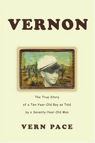 Cover for Vern Pace · Vernon: the True Story of a Ten-year-old Boy As Told by a Seventy-year-old Man (Paperback Book) (2004)