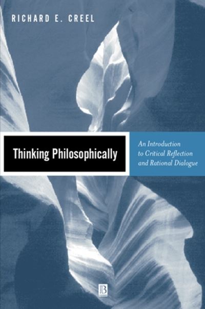 Creel, Richard E. (Ithaca College) · Thinking Philosophically: An Introduction to Critical Reflection and Rational Dialogue (Paperback Book) (2001)