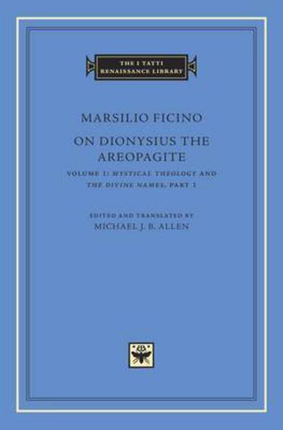 Cover for Marsilio Ficino · On Dionysius the Areopagite, Volume 1: Mystical Theology and The Divine Names, Part I - The I Tatti Renaissance Library (Hardcover Book) (2015)