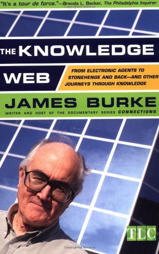 Cover for James Burke · The Knowledge Web: From Electronic Agents to Stonehenge and Back -- And Other Journeys Through Knowledge (Paperback Book) (2000)