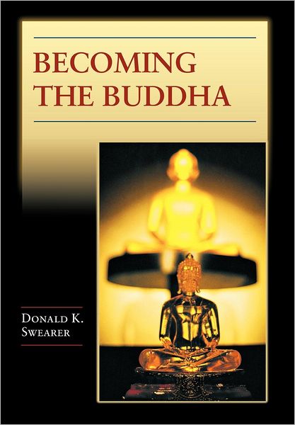 Cover for Donald K. Swearer · Becoming the Buddha: The Ritual of Image Consecration in Thailand - Buddhisms: A Princeton University Press Series (Hardcover Book) (2004)