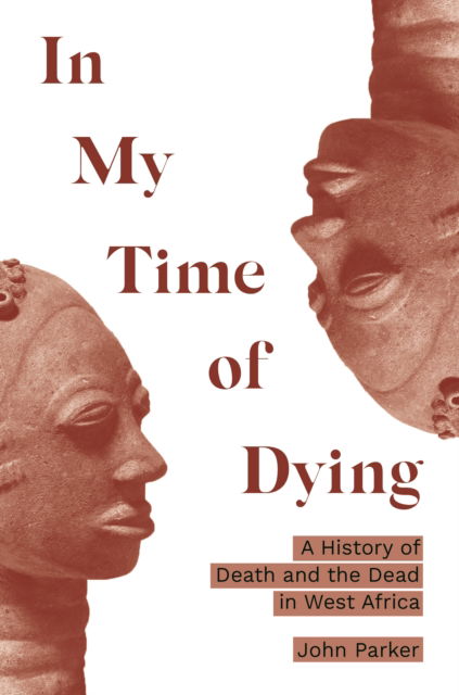 Cover for John Parker · In My Time of Dying: A History of Death and the Dead in West Africa (Paperback Book) (2025)