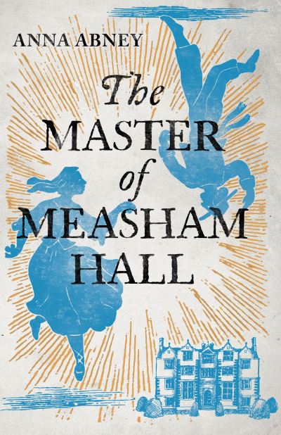 Cover for Anna Abney · The Master of Measham Hall: a must-read historical novel about survival, love, and family loyalty - Measham Hall (Innbunden bok) (2021)