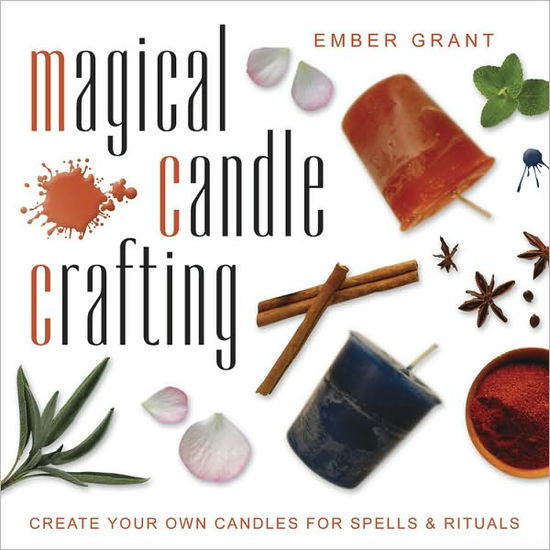 Cover for Ember Grant · Magical Candle Crafting: Create Your Own Candles for Spells &amp; Rituals (Paperback Book) (2011)