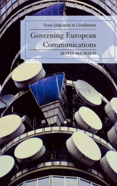Cover for Maria Michalis · Governing European Communications: From Unification to Coordination - Critical Media Studies (Hardcover Book) (2007)