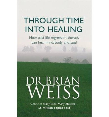Cover for Dr. Brian Weiss · Through Time Into Healing: How Past Life Regression Therapy Can Heal Mind,body And Soul (Paperback Bog) (1998)