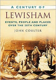 Cover for John Coulter · A Century of Lewisham: Events, People and Places Over the 20th Century (Paperback Book) (2007)