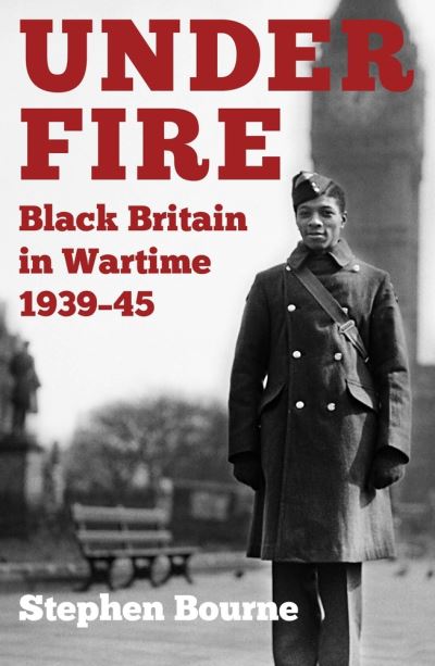 Cover for Stephen Bourne · Under Fire: Black Britain in Wartime 1939-45 (Paperback Book) (2020)