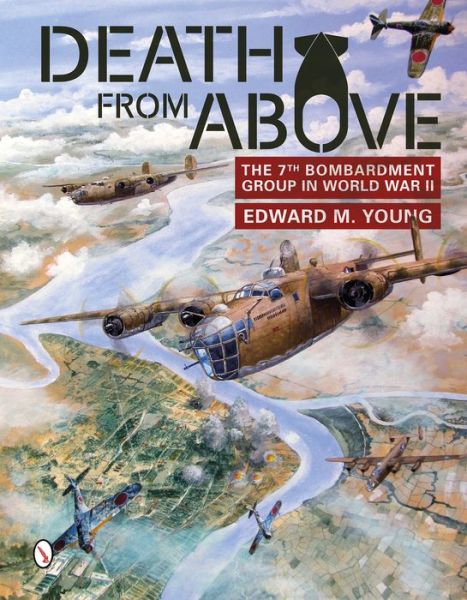 Death from Above: The 7th Bombardment Group in World War II - Edward M. Young - Books - Schiffer Publishing Ltd - 9780764346354 - June 28, 2014