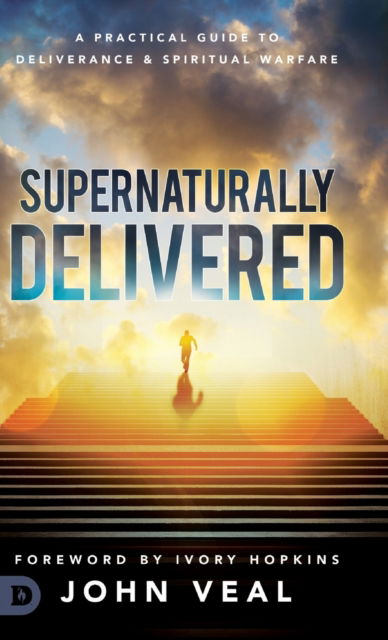 Cover for John Veal · Supernaturally Delivered: A Practical Guide to Deliverance &amp; Spiritual Warfare (Hardcover Book) (2019)