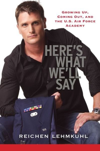 Cover for Reichen Lehmkuhl · Here's What We'll Say: Growing Up, Coming Out, and the U.s. Air Force Academy (Taschenbuch) (2007)