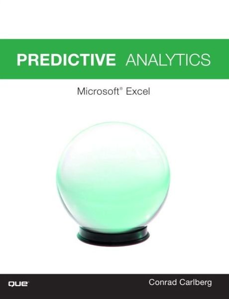 Predictive Analytics: Microsoft (R) Excel 2016 - Conrad Carlberg - Bøger - Pearson Education (US) - 9780789758354 - 10. august 2017
