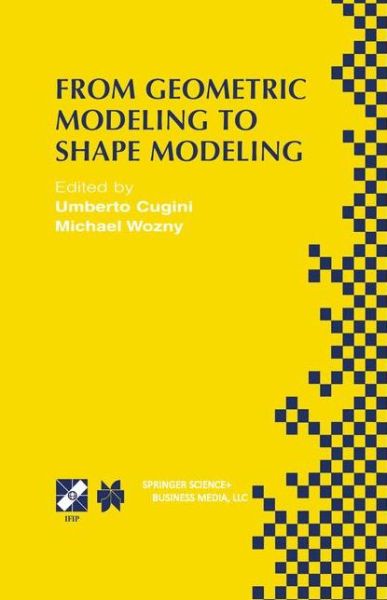 Cover for Umberto Cugini · From Geometric Modeling to Shape Modeling: IFIP TC5 WG5.2 Seventh Workshop on Geometric Modeling: Fundamentals and Applications October 2-4, 2000, Parma, Italy - IFIP Advances in Information and Communication Technology (Innbunden bok) [2002 edition] (2001)