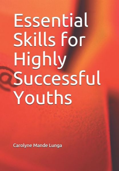 Cover for Carolyne Mande Lunga · Essential Skills for Highly Successful Youths (Paperback Book) (2019)