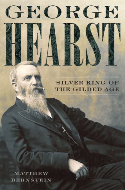 Cover for Matthew Bernstein · George Hearst: Silver King of the Gilded Age (Paperback Book) (2021)