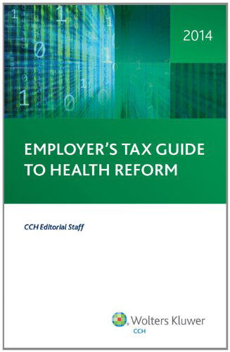 Employer's Tax Guide to Health Reform, 2014 - Cch Tax Law Editors - Books - CCH Tax Law Editors - 9780808037354 - October 14, 2013