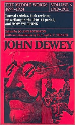 Cover for John Dewey · The Collected Works of John Dewey v. 6; 1910-1911, Journal Articles, Book Reviews, Miscellany in the 1910-1911 Period, and How We Think: The Middle Works, 1899-1924 (Inbunden Bok) (1978)