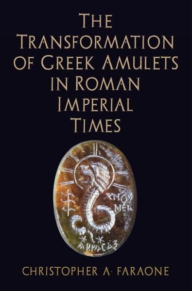 Cover for Christopher A. Faraone · The Transformation of Greek Amulets in Roman Imperial Times - Empire and After (Hardcover Book) (2018)