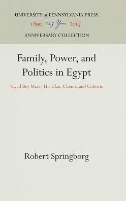 Cover for Robert Springborg · Family, Power, and Politics in Egypt: Sayed Bey Mare--His Clan, Clients, and Cohorts (Hardcover bog) (1982)