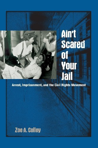 Cover for Zoe A. Colley · Ain't Scared of Your Jail: Arrest, Imprisonment, and the Civil Rights Movement - New Perspectives on the History of the South (Pocketbok) [Reprint edition] (2014)
