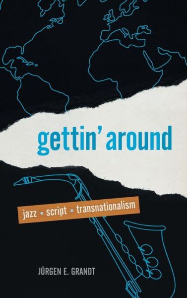 Cover for Jurgen E. Grandt · Gettin' Around: Jazz, Script, Transnationalism (Hardcover Book) (2018)