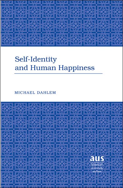 Cover for Michael W. Dahlem · Self-Identity and Human Happiness - American University Studies, Series 5: Philosophy (Hardcover Book) (2005)