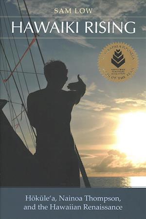 Cover for Sam Low · Hawaiki Rising: Hokule'a, Nainoa Thompson, and the Hawaiian Renaissance (Hardcover Book) (2018)