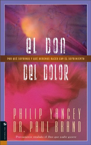 Cover for Philip Yancey · El don del dolor: Por qu? sufrimos y qu? debemos hacer con el sufrimiento (Paperback Bog) [Spanish edition] (2006)