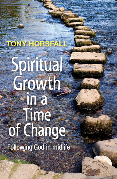 Spiritual Growth in a Time of Change: Following God in midlife - Tony Horsfall - Książki - BRF (The Bible Reading Fellowship) - 9780857464354 - 21 października 2016